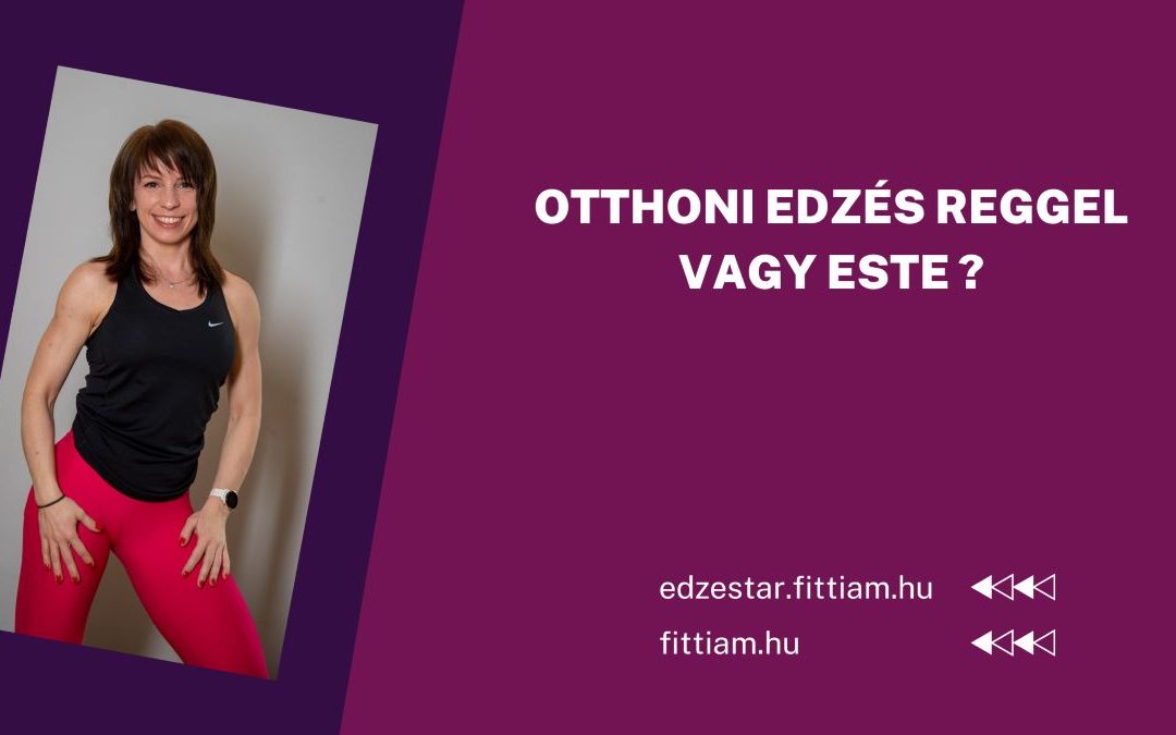 otthoni-edzes-reggel-vagy-este